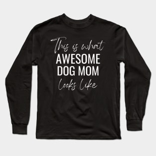 This Is What Awesome Dog Mom Looks Like Long Sleeve T-Shirt
